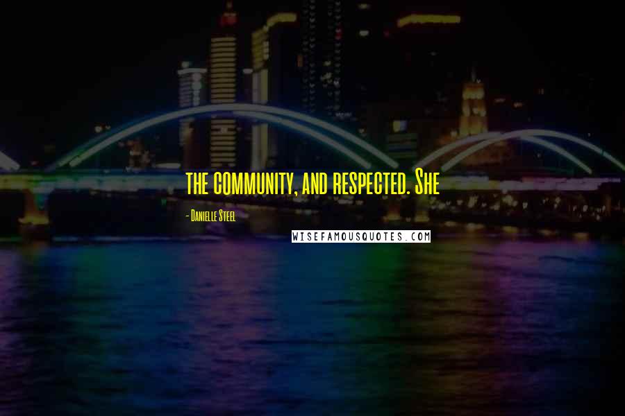 Danielle Steel Quotes: the community, and respected. She