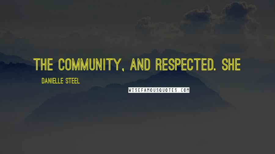 Danielle Steel Quotes: the community, and respected. She