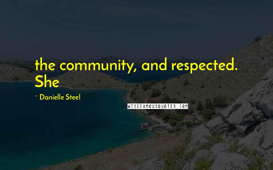 Danielle Steel Quotes: the community, and respected. She