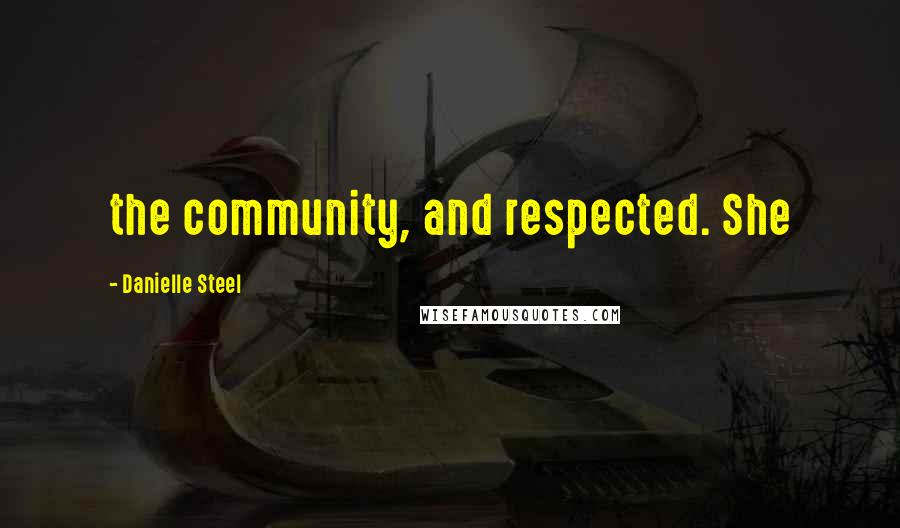 Danielle Steel Quotes: the community, and respected. She