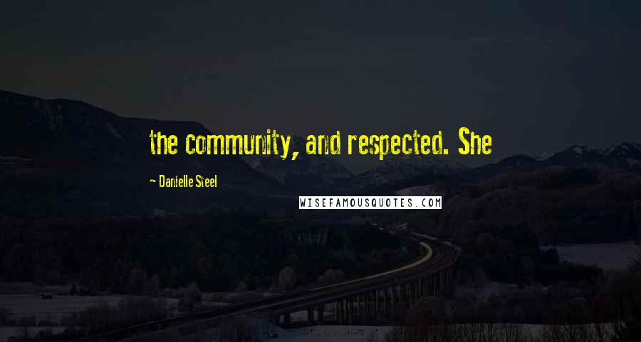 Danielle Steel Quotes: the community, and respected. She