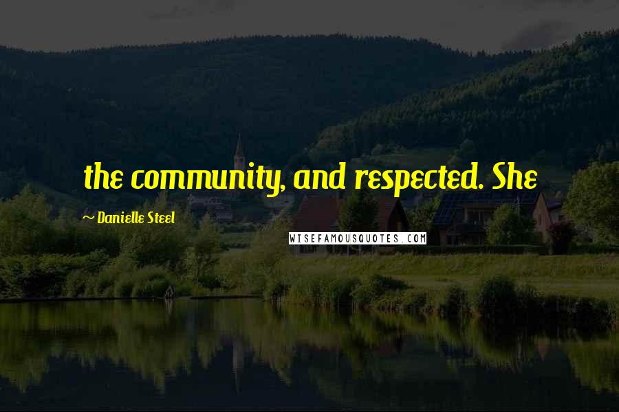 Danielle Steel Quotes: the community, and respected. She
