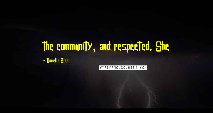 Danielle Steel Quotes: the community, and respected. She