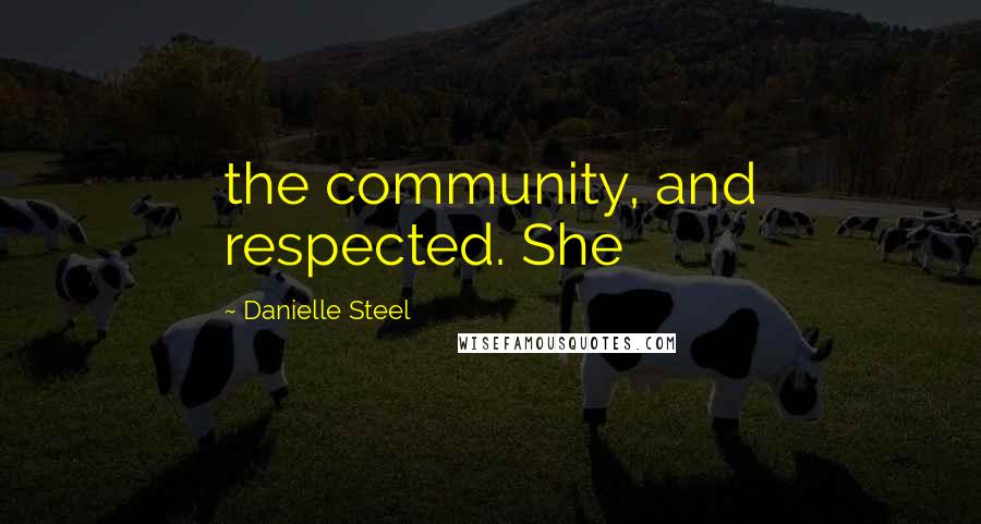 Danielle Steel Quotes: the community, and respected. She