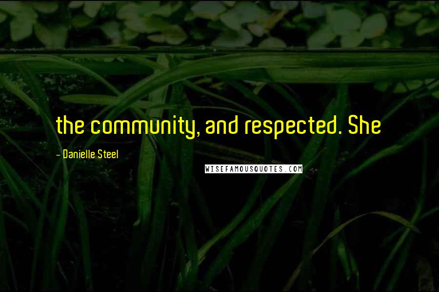 Danielle Steel Quotes: the community, and respected. She