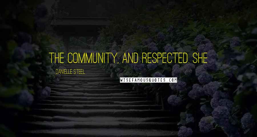 Danielle Steel Quotes: the community, and respected. She