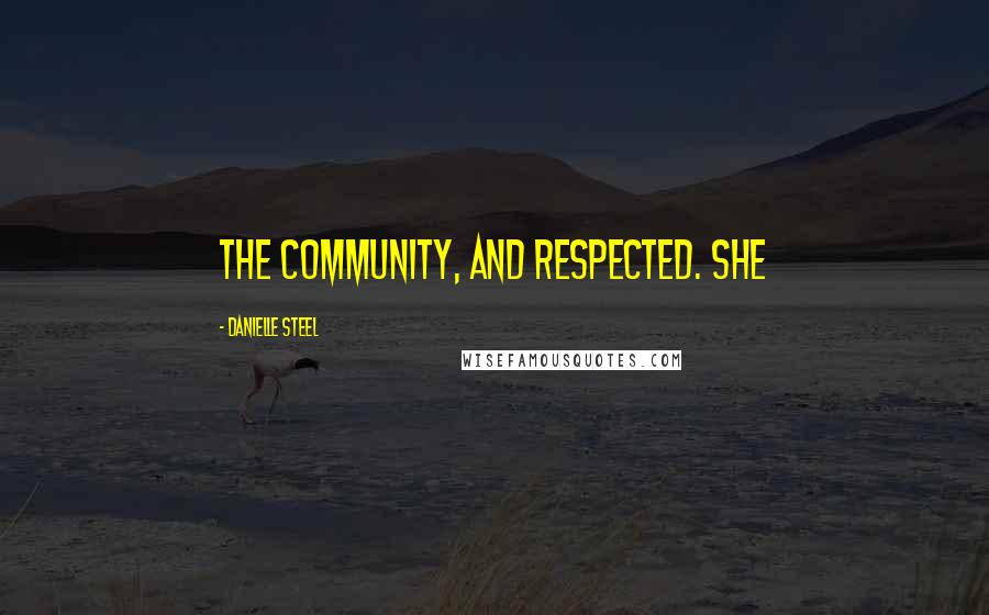 Danielle Steel Quotes: the community, and respected. She