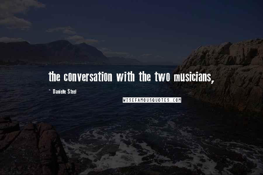 Danielle Steel Quotes: the conversation with the two musicians,