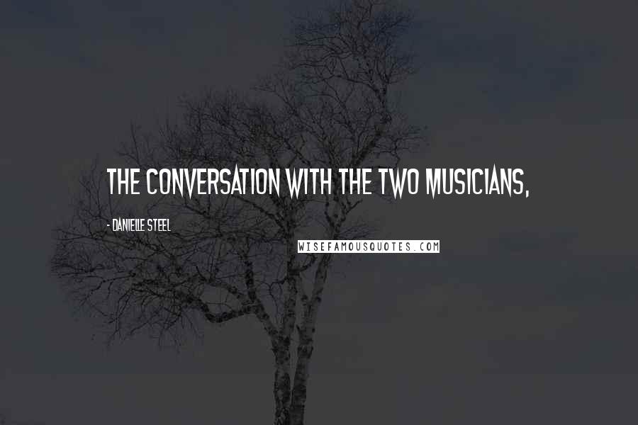Danielle Steel Quotes: the conversation with the two musicians,