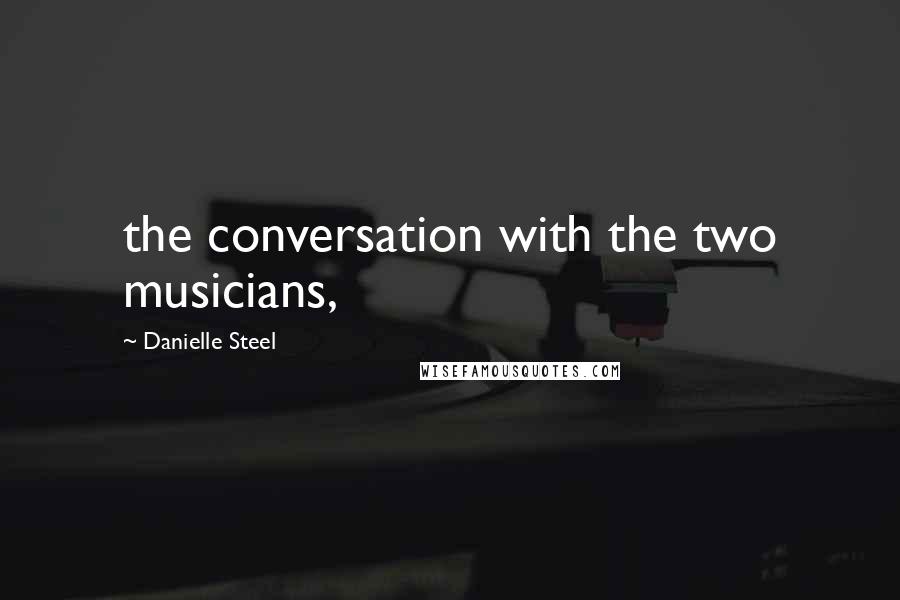Danielle Steel Quotes: the conversation with the two musicians,