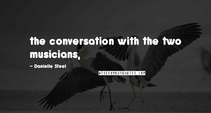 Danielle Steel Quotes: the conversation with the two musicians,