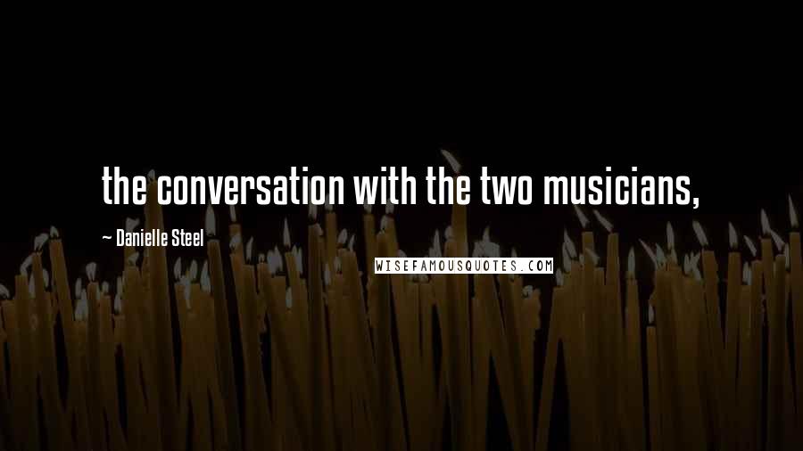 Danielle Steel Quotes: the conversation with the two musicians,