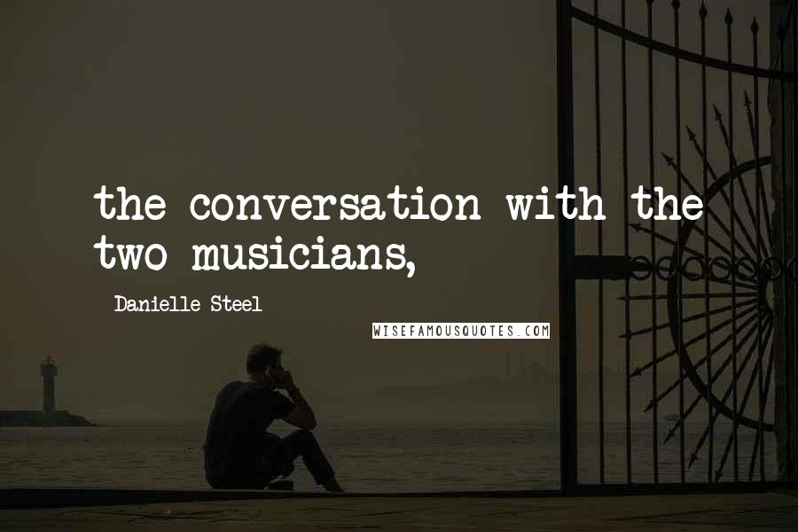 Danielle Steel Quotes: the conversation with the two musicians,