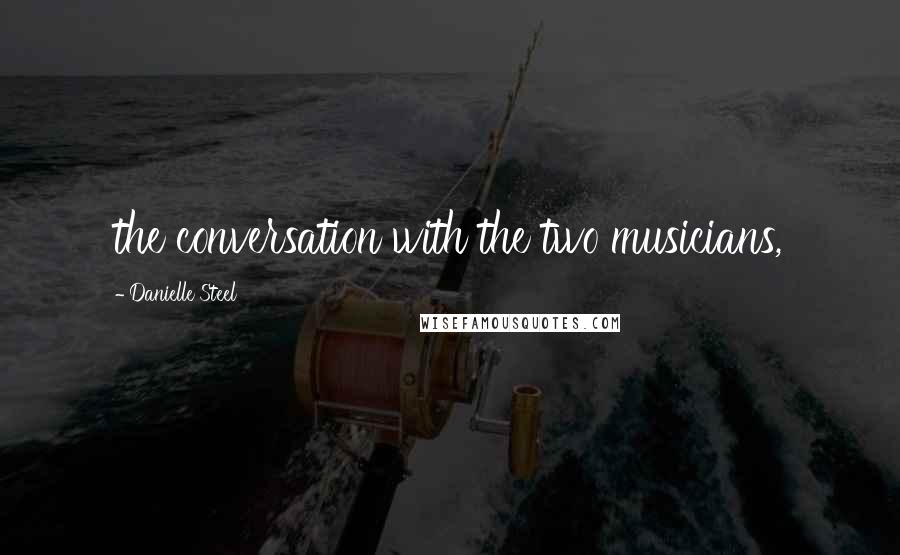Danielle Steel Quotes: the conversation with the two musicians,