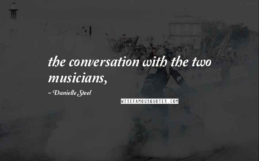 Danielle Steel Quotes: the conversation with the two musicians,