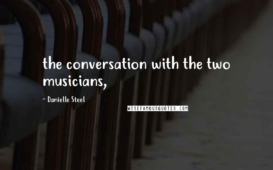 Danielle Steel Quotes: the conversation with the two musicians,