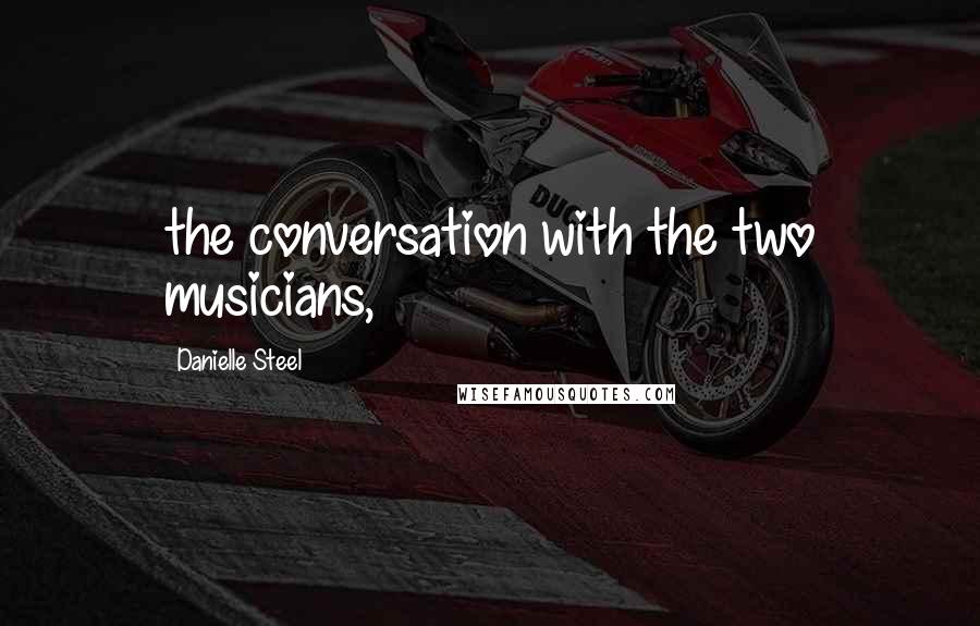 Danielle Steel Quotes: the conversation with the two musicians,