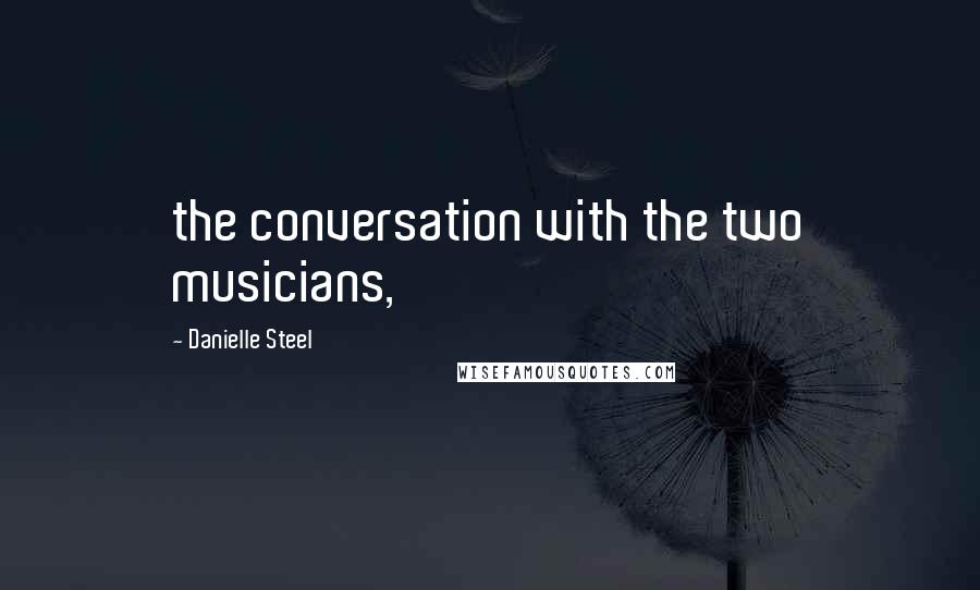 Danielle Steel Quotes: the conversation with the two musicians,