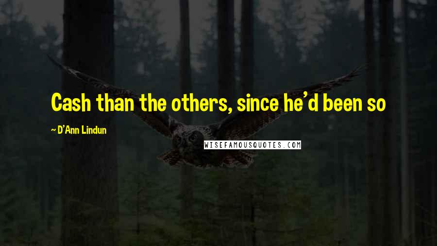 D'Ann Lindun Quotes: Cash than the others, since he'd been so