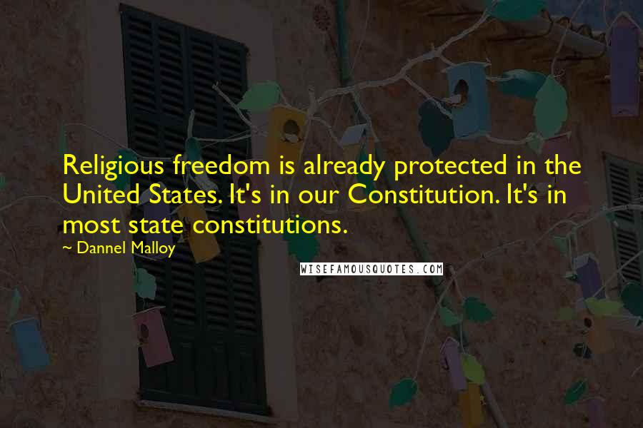 Dannel Malloy Quotes: Religious freedom is already protected in the United States. It's in our Constitution. It's in most state constitutions.