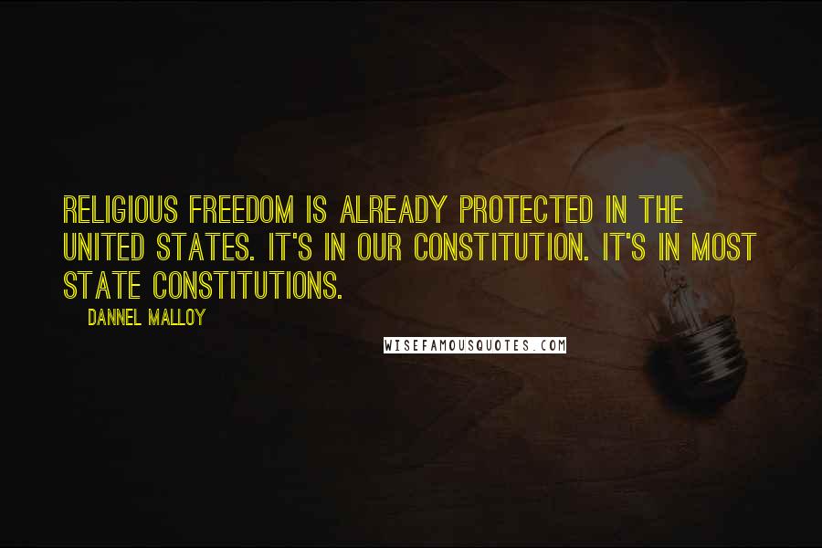 Dannel Malloy Quotes: Religious freedom is already protected in the United States. It's in our Constitution. It's in most state constitutions.