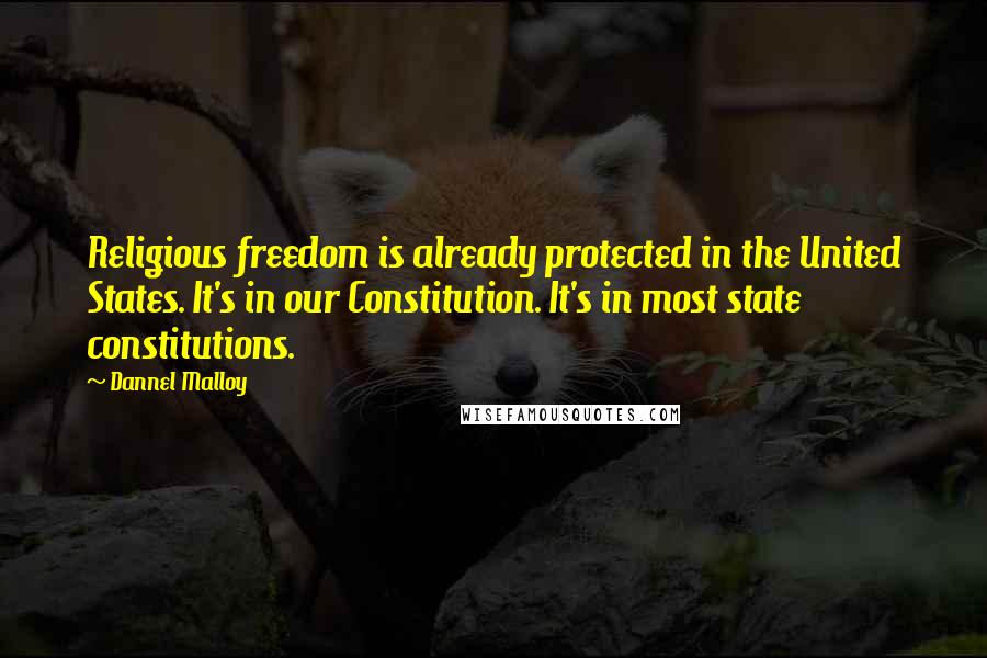 Dannel Malloy Quotes: Religious freedom is already protected in the United States. It's in our Constitution. It's in most state constitutions.