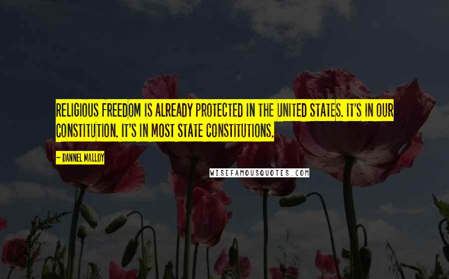 Dannel Malloy Quotes: Religious freedom is already protected in the United States. It's in our Constitution. It's in most state constitutions.