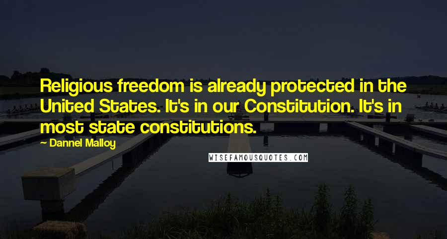 Dannel Malloy Quotes: Religious freedom is already protected in the United States. It's in our Constitution. It's in most state constitutions.