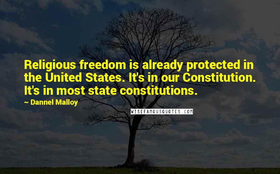 Dannel Malloy Quotes: Religious freedom is already protected in the United States. It's in our Constitution. It's in most state constitutions.