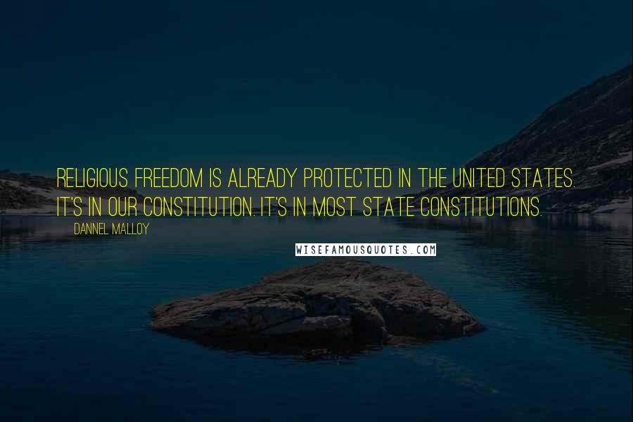 Dannel Malloy Quotes: Religious freedom is already protected in the United States. It's in our Constitution. It's in most state constitutions.