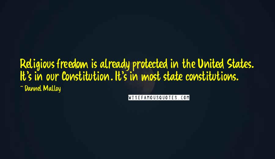 Dannel Malloy Quotes: Religious freedom is already protected in the United States. It's in our Constitution. It's in most state constitutions.