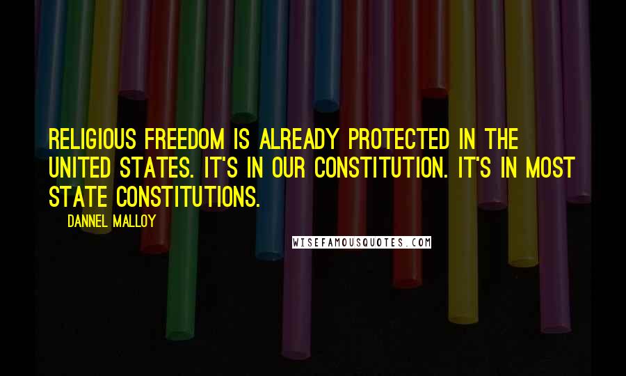 Dannel Malloy Quotes: Religious freedom is already protected in the United States. It's in our Constitution. It's in most state constitutions.