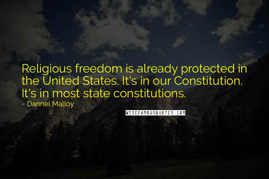 Dannel Malloy Quotes: Religious freedom is already protected in the United States. It's in our Constitution. It's in most state constitutions.