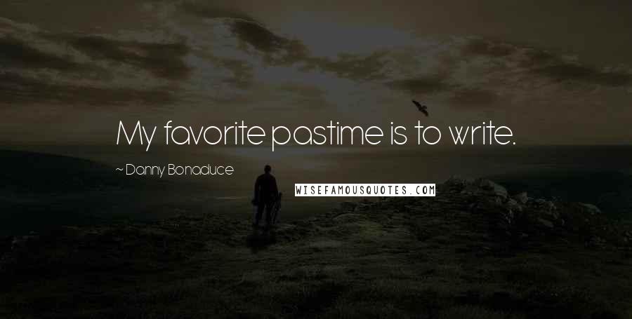 Danny Bonaduce Quotes: My favorite pastime is to write.