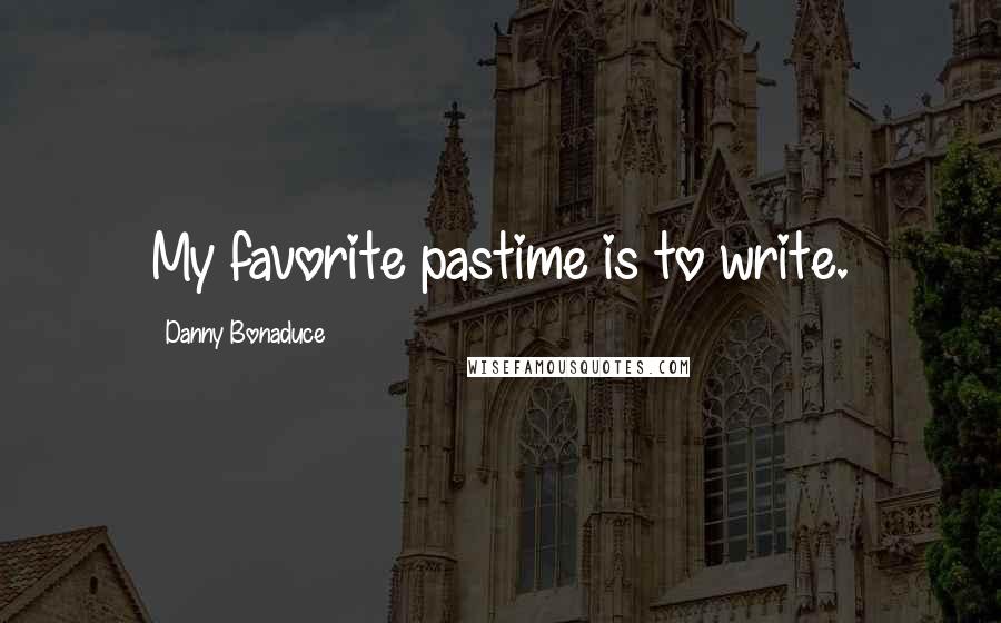 Danny Bonaduce Quotes: My favorite pastime is to write.