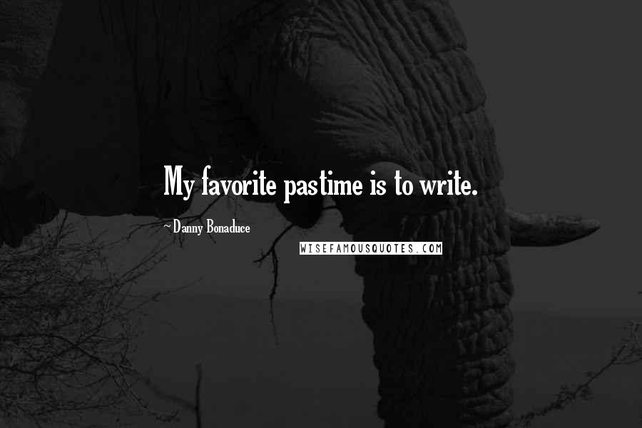 Danny Bonaduce Quotes: My favorite pastime is to write.