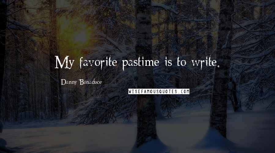 Danny Bonaduce Quotes: My favorite pastime is to write.