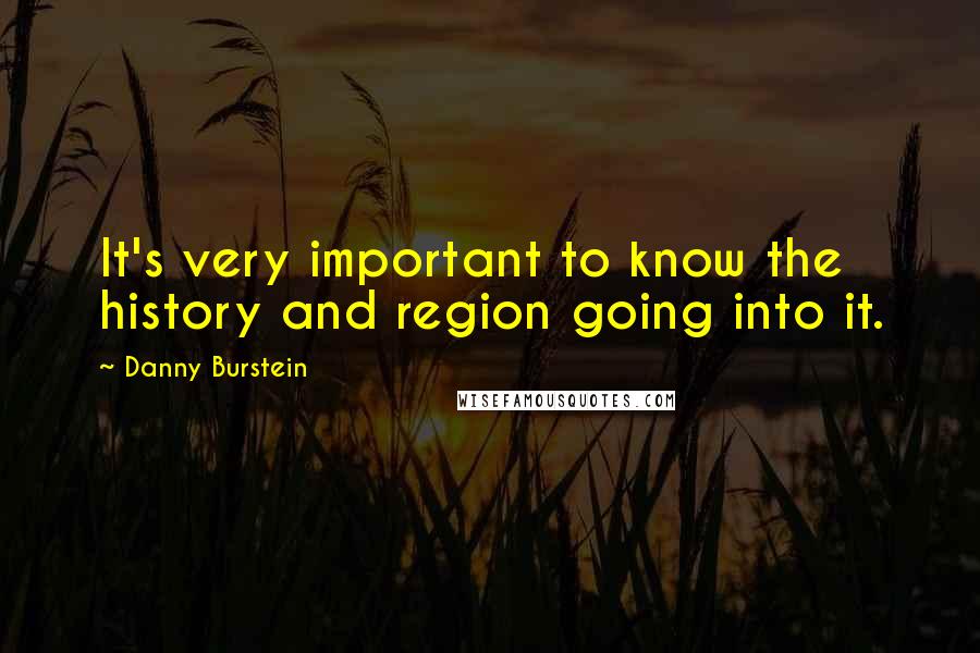 Danny Burstein Quotes: It's very important to know the history and region going into it.