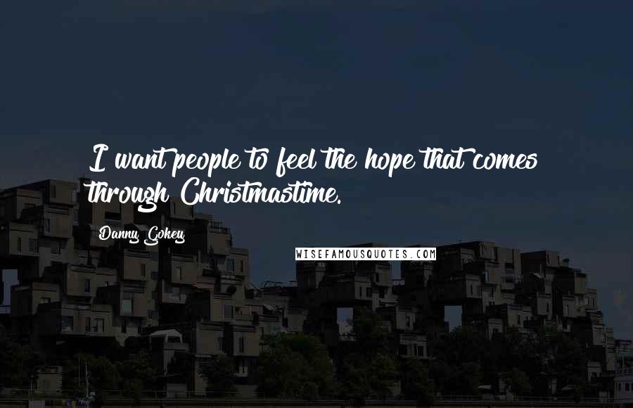 Danny Gokey Quotes: I want people to feel the hope that comes through Christmastime.