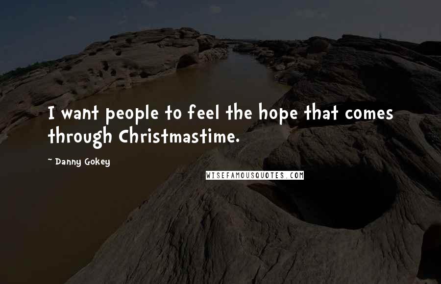 Danny Gokey Quotes: I want people to feel the hope that comes through Christmastime.