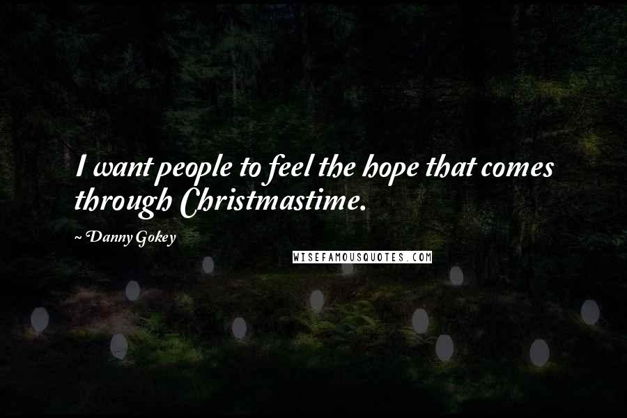 Danny Gokey Quotes: I want people to feel the hope that comes through Christmastime.