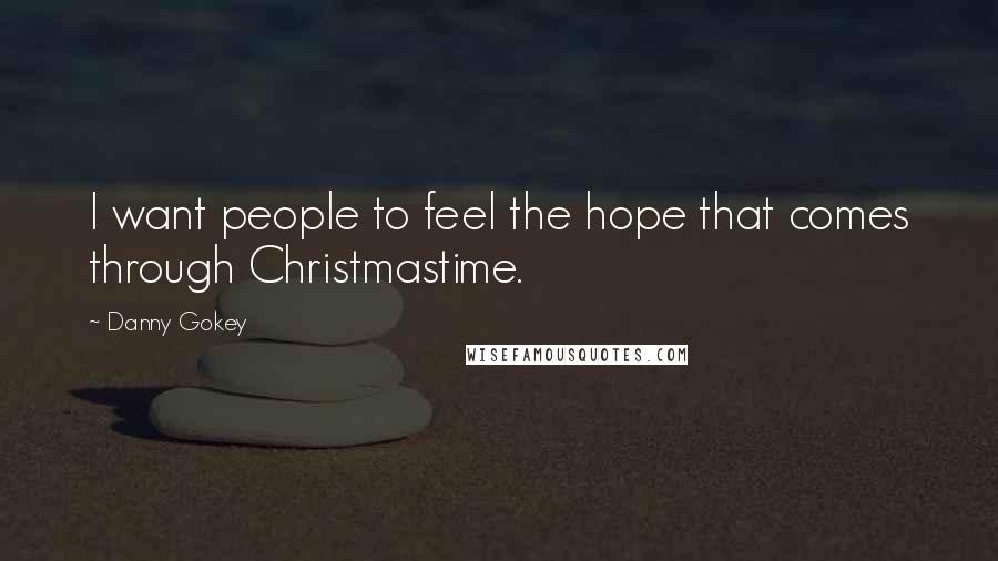 Danny Gokey Quotes: I want people to feel the hope that comes through Christmastime.