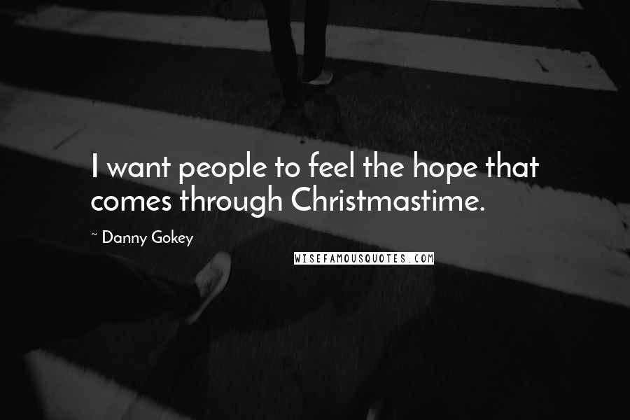 Danny Gokey Quotes: I want people to feel the hope that comes through Christmastime.