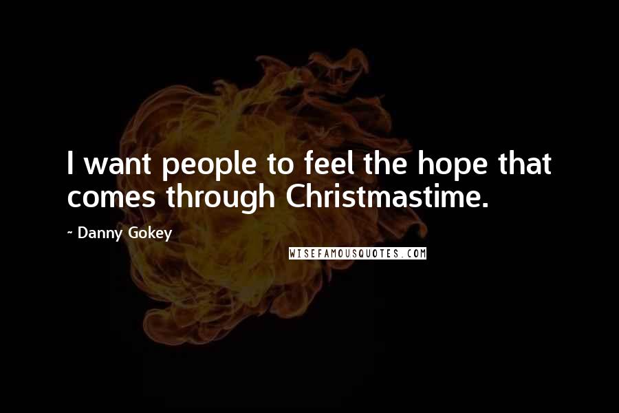 Danny Gokey Quotes: I want people to feel the hope that comes through Christmastime.