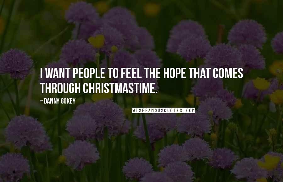 Danny Gokey Quotes: I want people to feel the hope that comes through Christmastime.