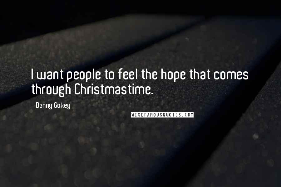 Danny Gokey Quotes: I want people to feel the hope that comes through Christmastime.