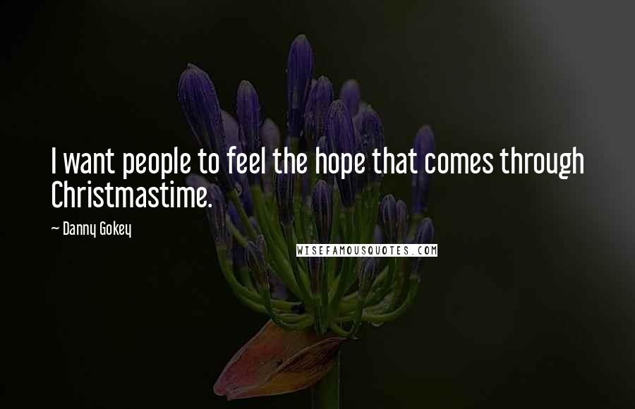 Danny Gokey Quotes: I want people to feel the hope that comes through Christmastime.