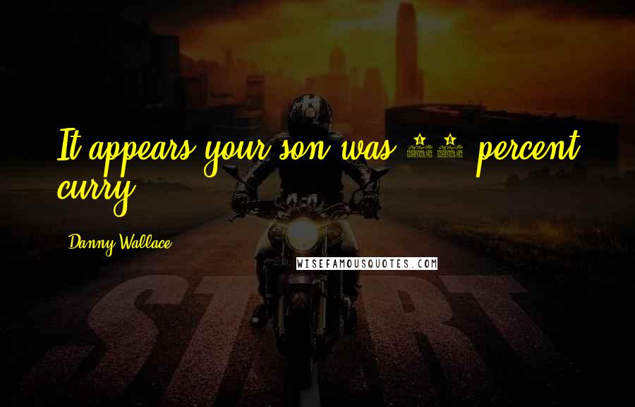 Danny Wallace Quotes: It appears your son was 85 percent curry!