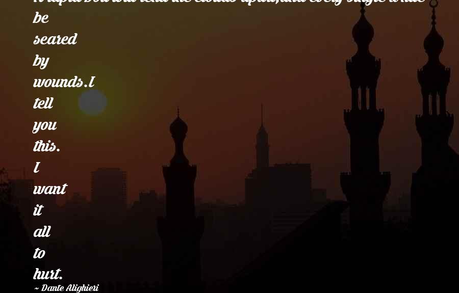 Dante Alighieri Quotes: A rapid bolt will rend the clouds apart,and every single White be seared by wounds.I tell you this. I want it all to hurt.