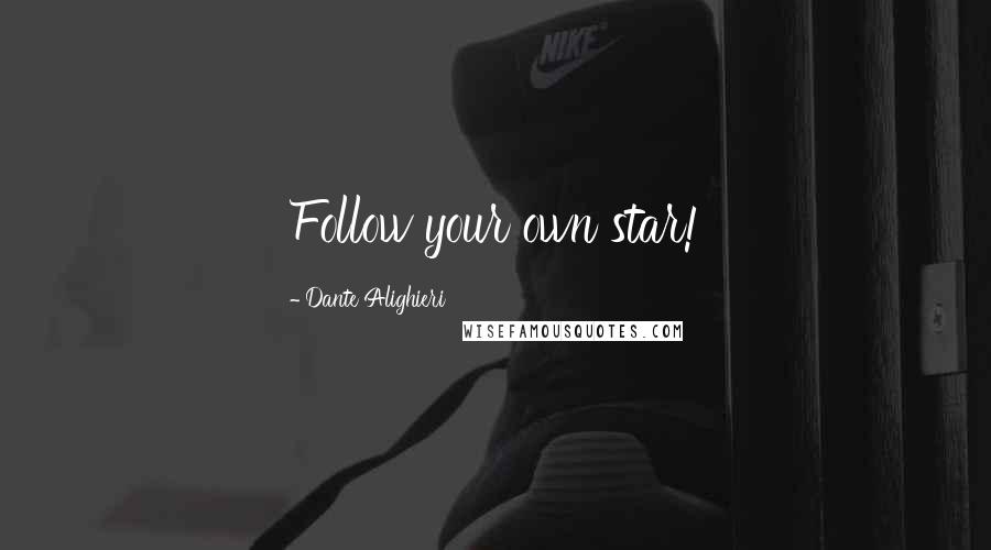 Dante Alighieri Quotes: Follow your own star!